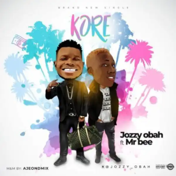 Jozzy Obah - Kore ft. Mr Bee